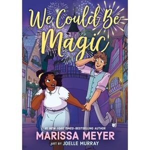 We Could Be Magic -- Marissa Meyer